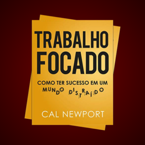 Livro Trabalho Focado PDF (Como Ter Sucesso Em Um Mundo Distraído)